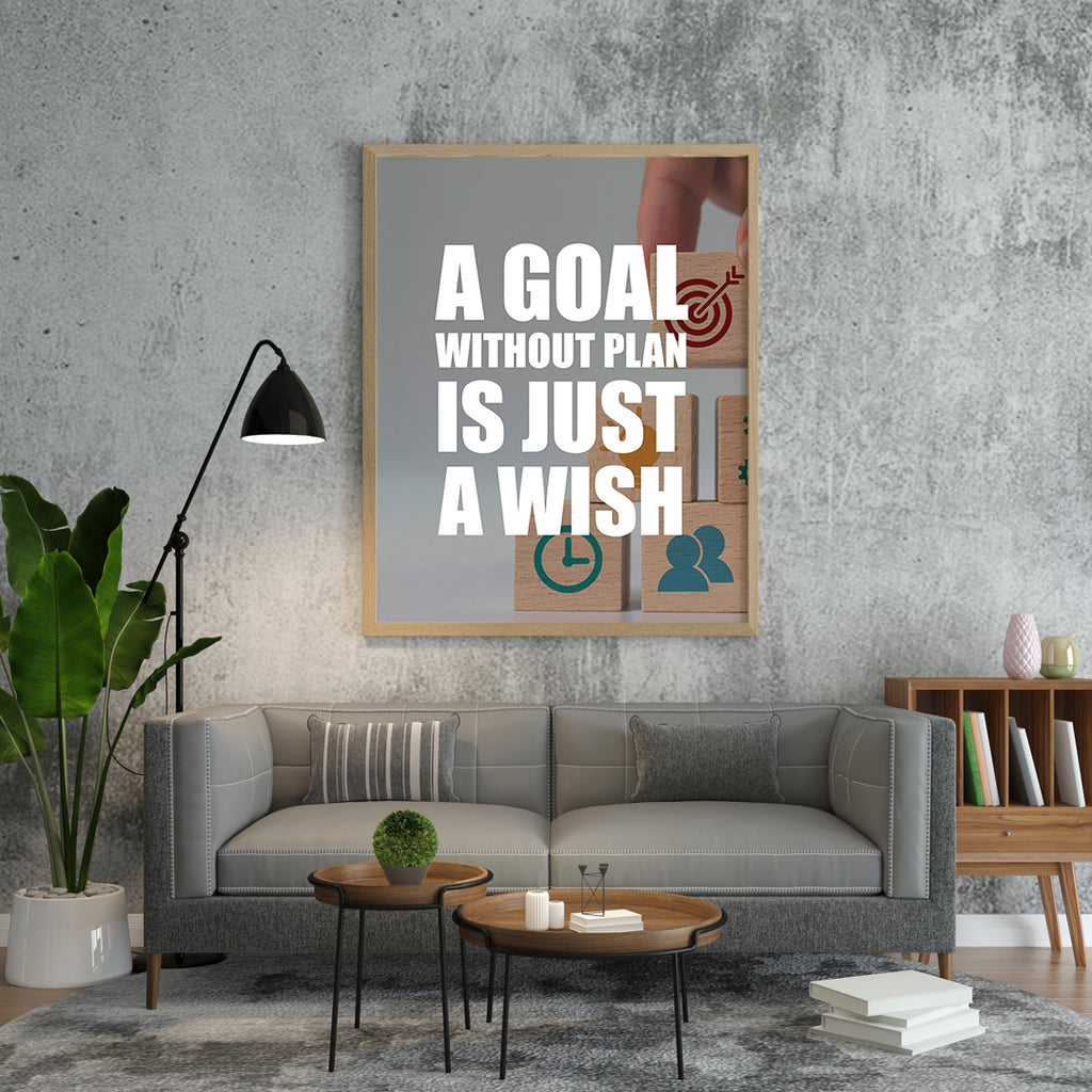 A GOAL WITHOUT PLAN IS JUST A WISH