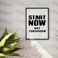START NOW NOT TOMORROW