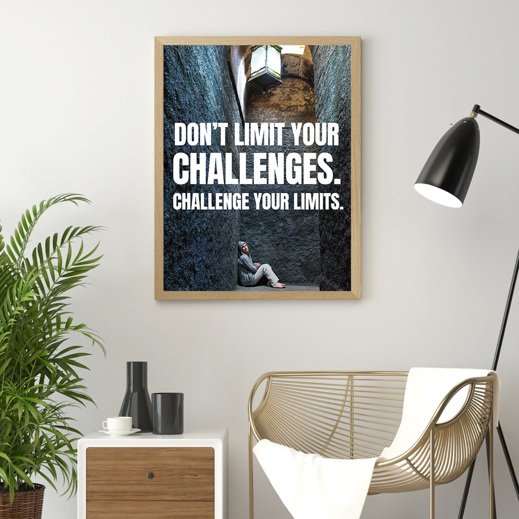 DON`T LIMIT YOUR CHALLENGES, CHALLENGE YOUR LIMITS