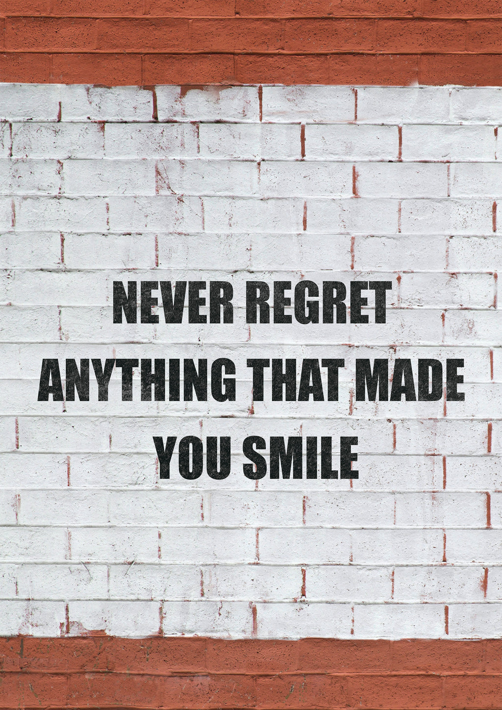 NEVER REGRET ANYTHING THAT MADE YOU SMILE