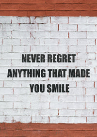 NEVER REGRET ANYTHING THAT MADE YOU SMILE