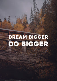 DREAM BIGGER DO BIGGER