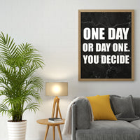 ONE DAY OR DAY ONE YOU DECIDE