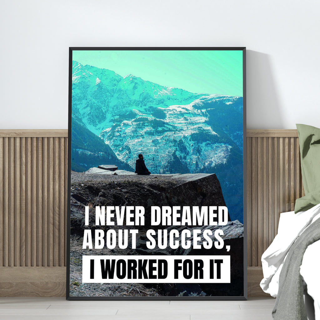 I NEVER DREAMED ABOUT SUCCESS, I WORKED FOR IT