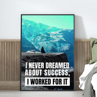 I NEVER DREAMED ABOUT SUCCESS, I WORKED FOR IT