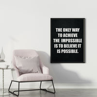 THE ONLY WAY TO ACHIEVE THE IMPOSSIBLE IS TO BELIEVE IT IS POSSIBLE.