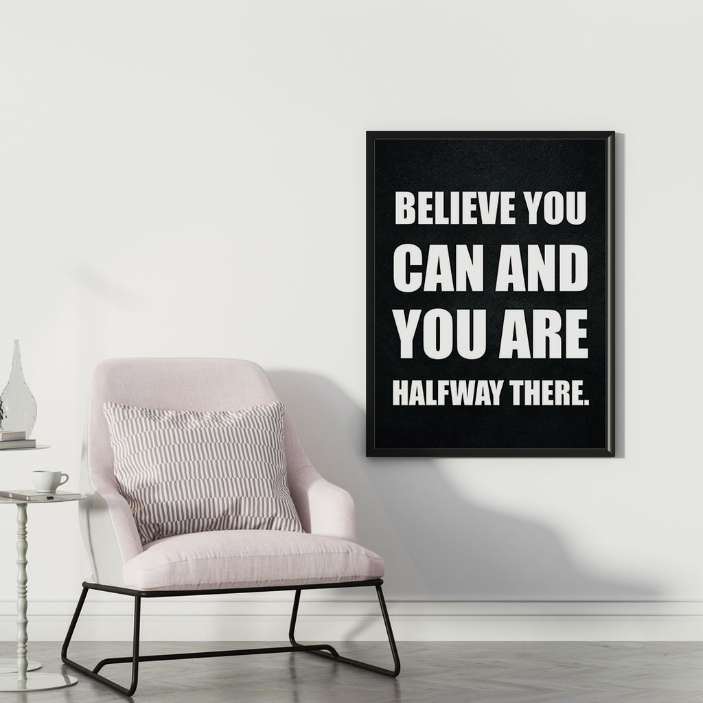 BELIEVE YOU CAN AND YOU ARE HALFWAY THERE