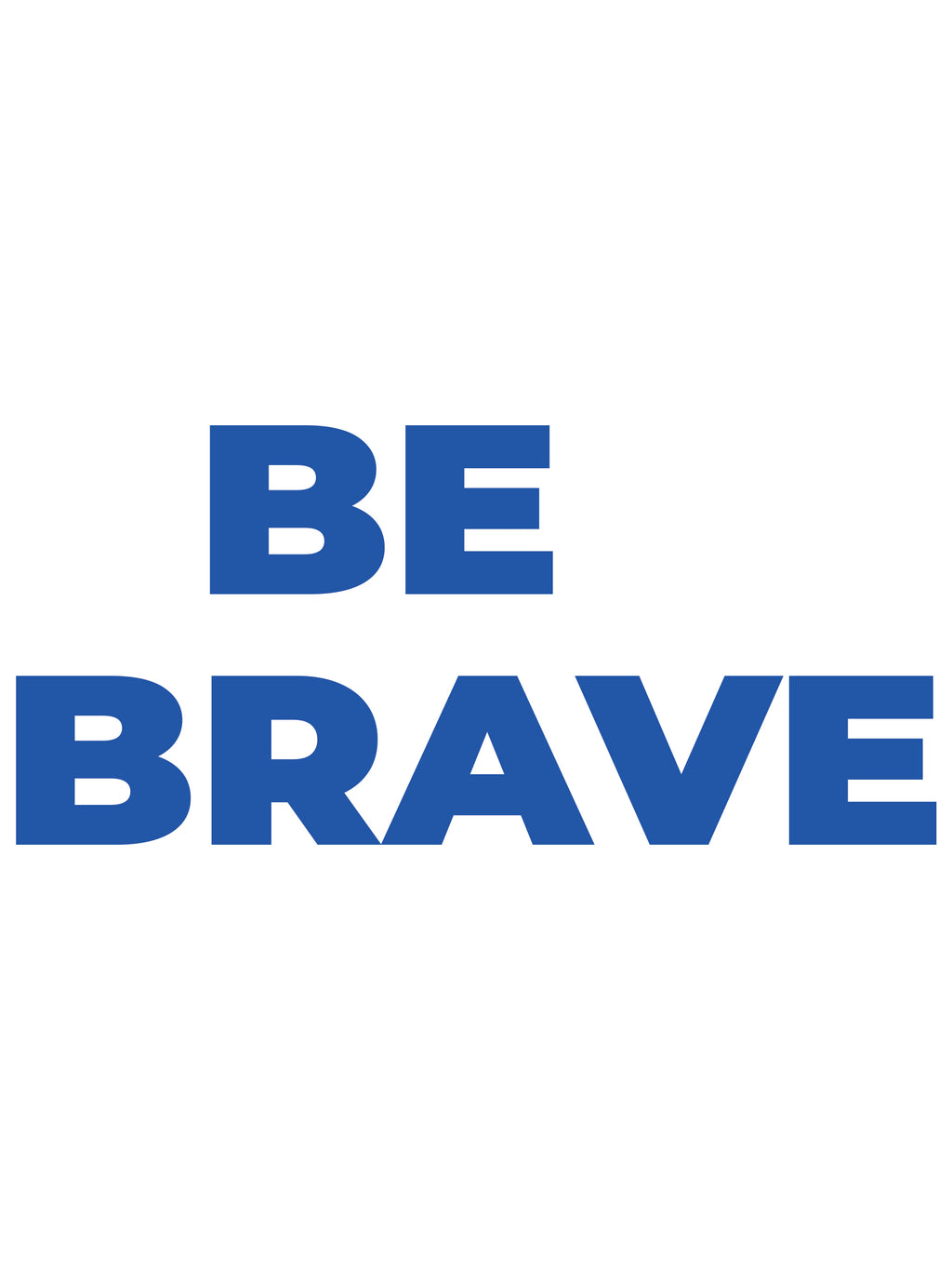 Be brave