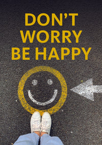 DON`T WORRY BE HAPPY