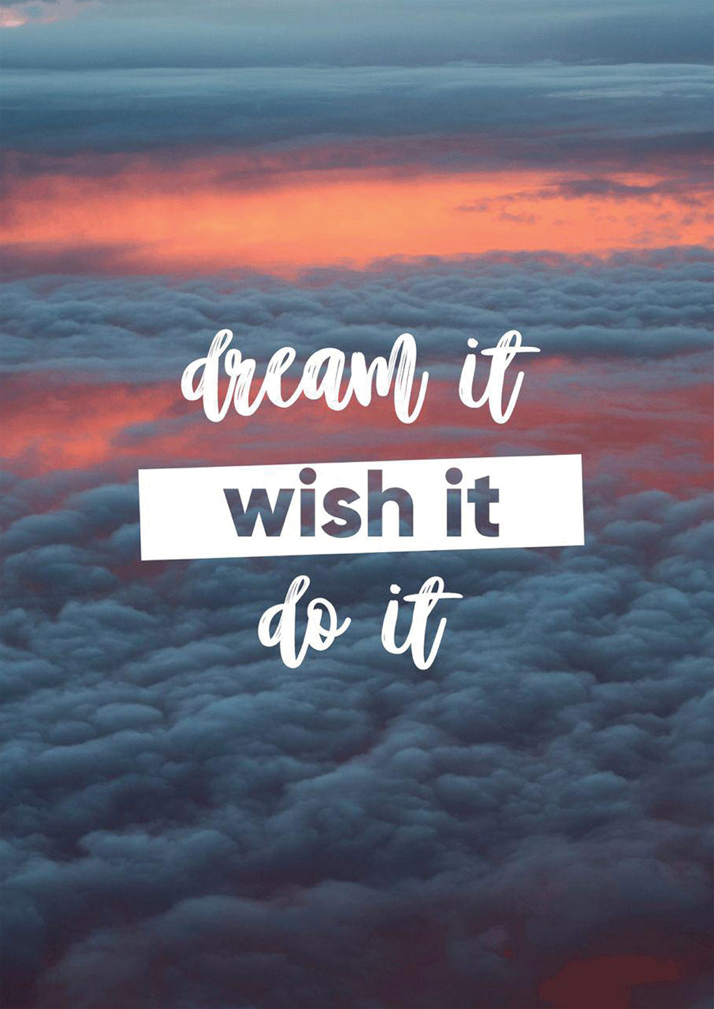 DREAM IT WISH IT DO IT