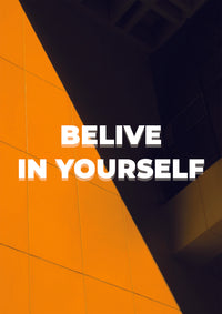 BELIVE IN YOURSELF