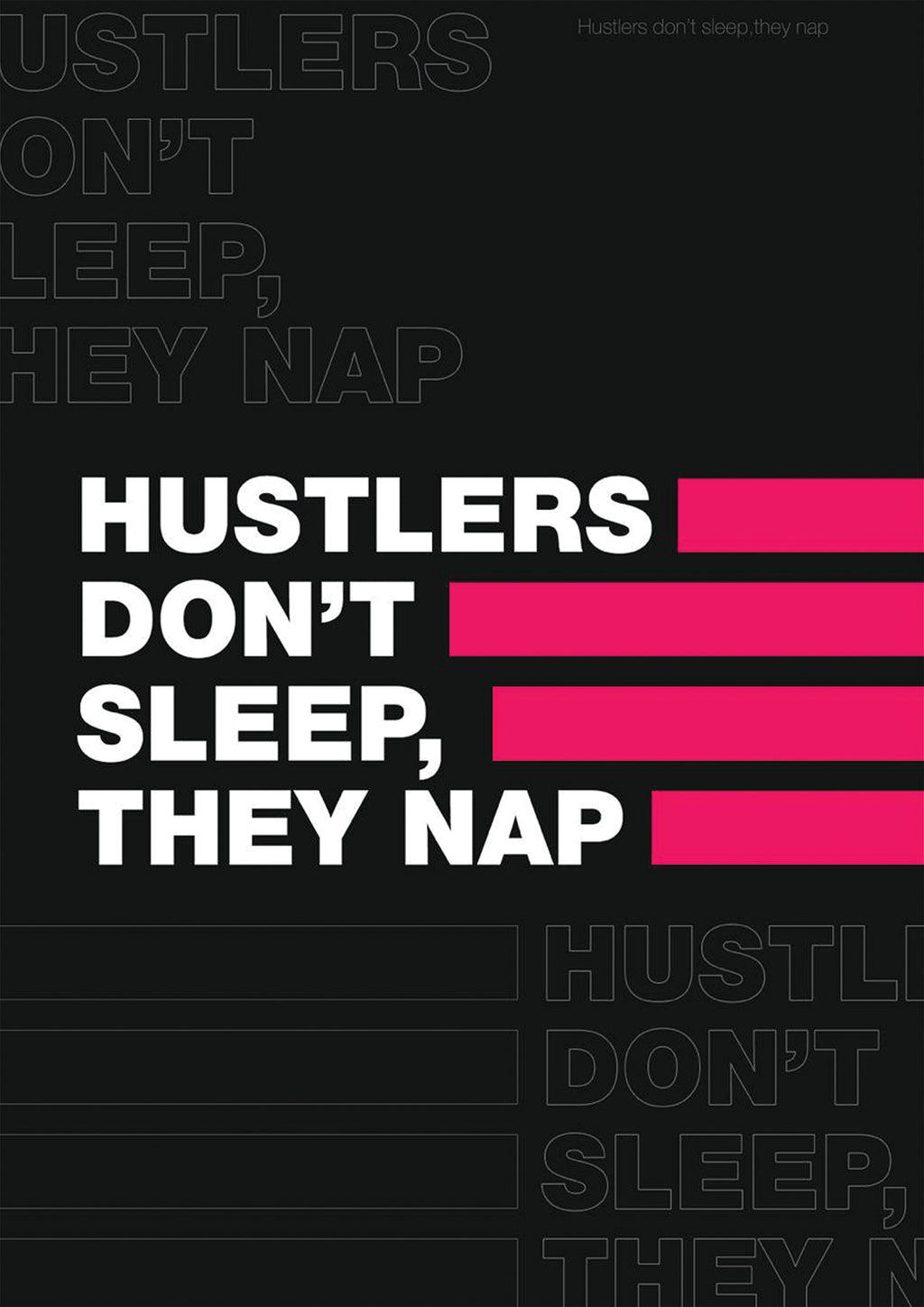 HUSTLERS DON`T SLEEP THEY NAP