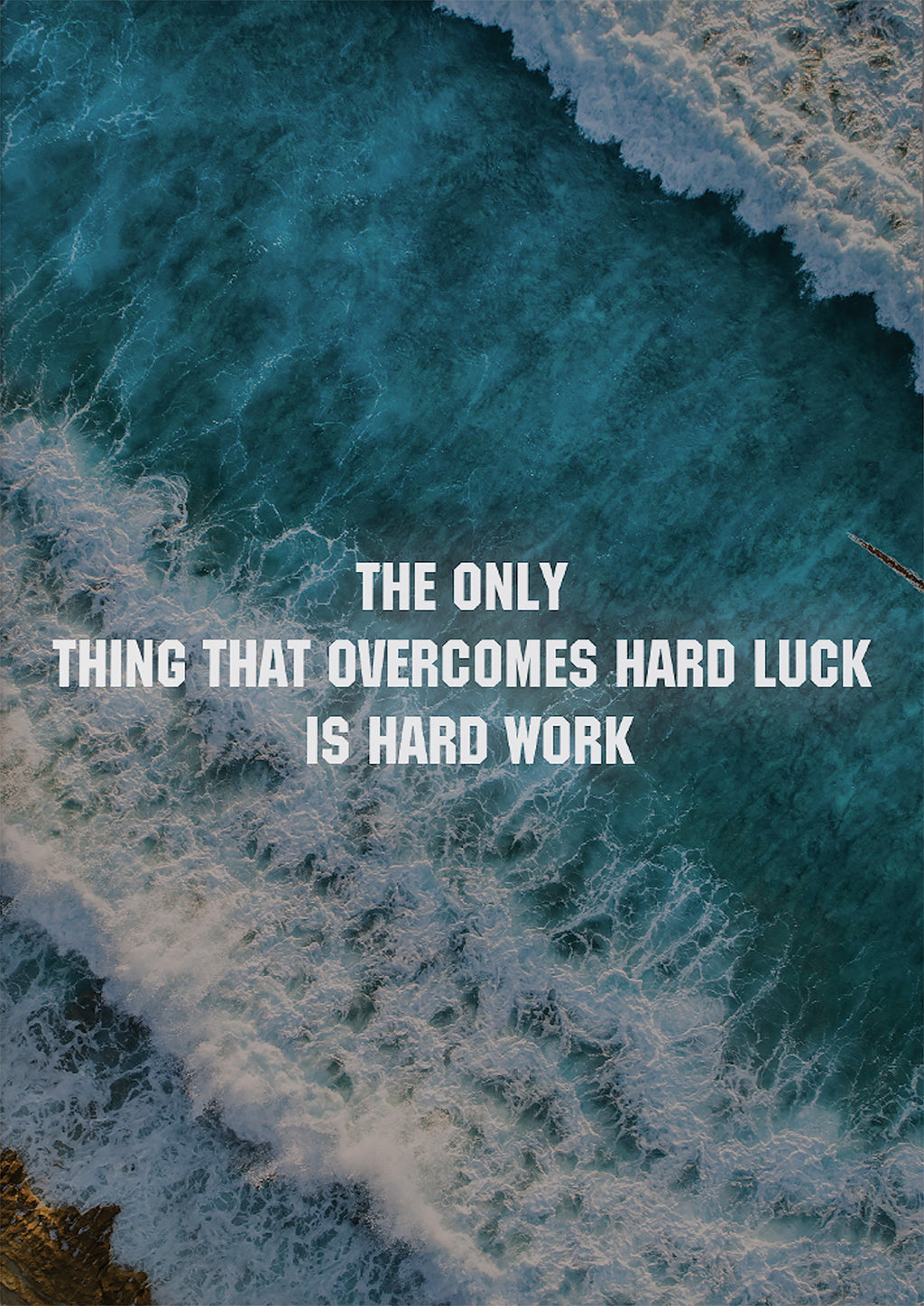 THE ONLY THING THAT OVERCOMES HARD LUCK IS HARD WORK