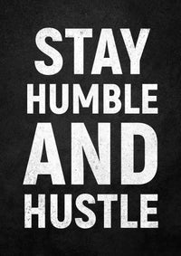 STAY HUMBLE AND HUSTLE