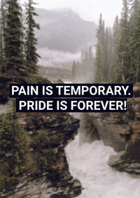 PAIN IS TEMPORARY. PRIDE IS FOREVER!