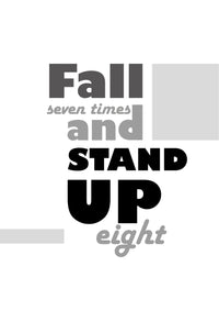 FALL SEVEN TIMES AND STAND UP EIGHT