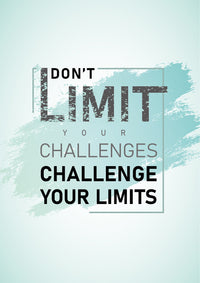 DON`T LIMIT YOUR CHALLENGES, CHALLENGE YOUR LIMITS