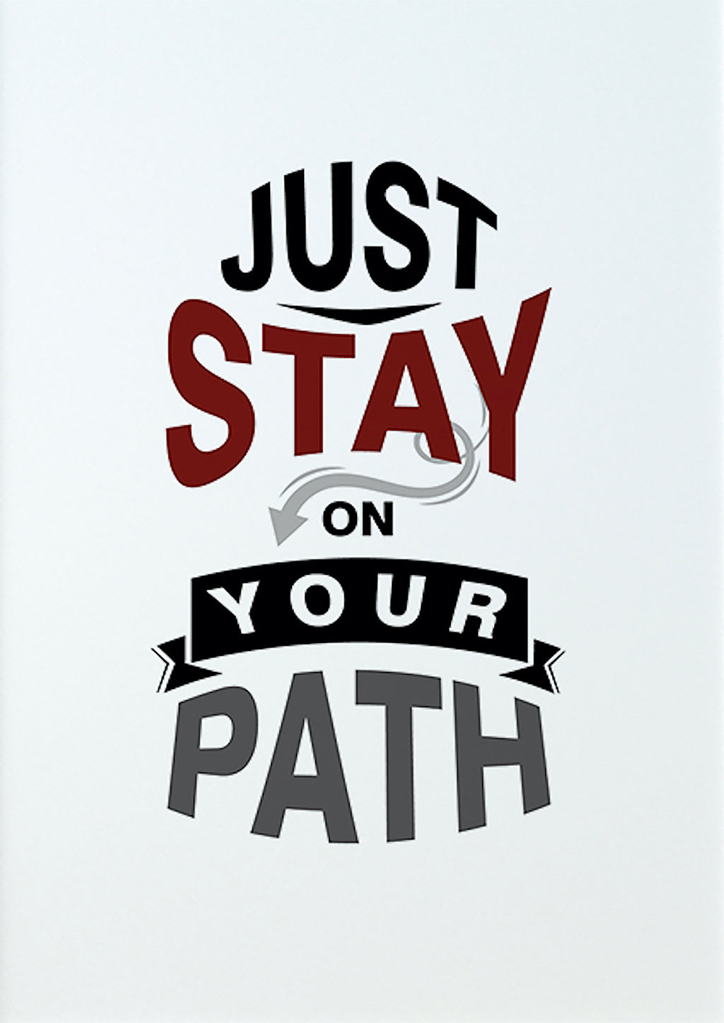 JUST STAY ON YOUR PATH