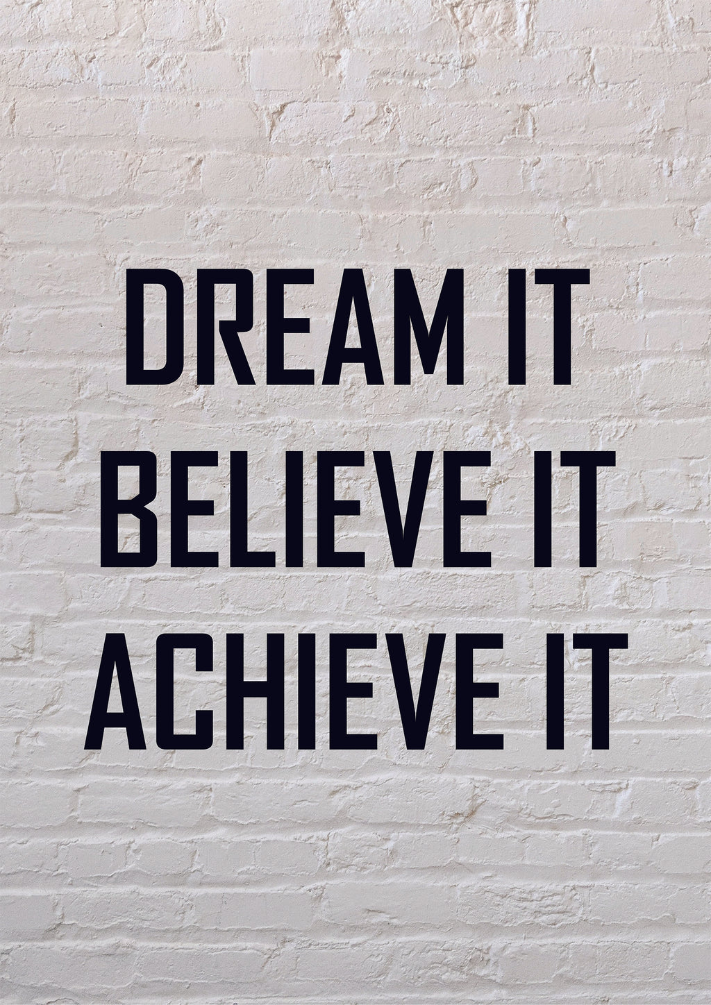 DREAM IT BELIEVE IT ACHIEVE IT