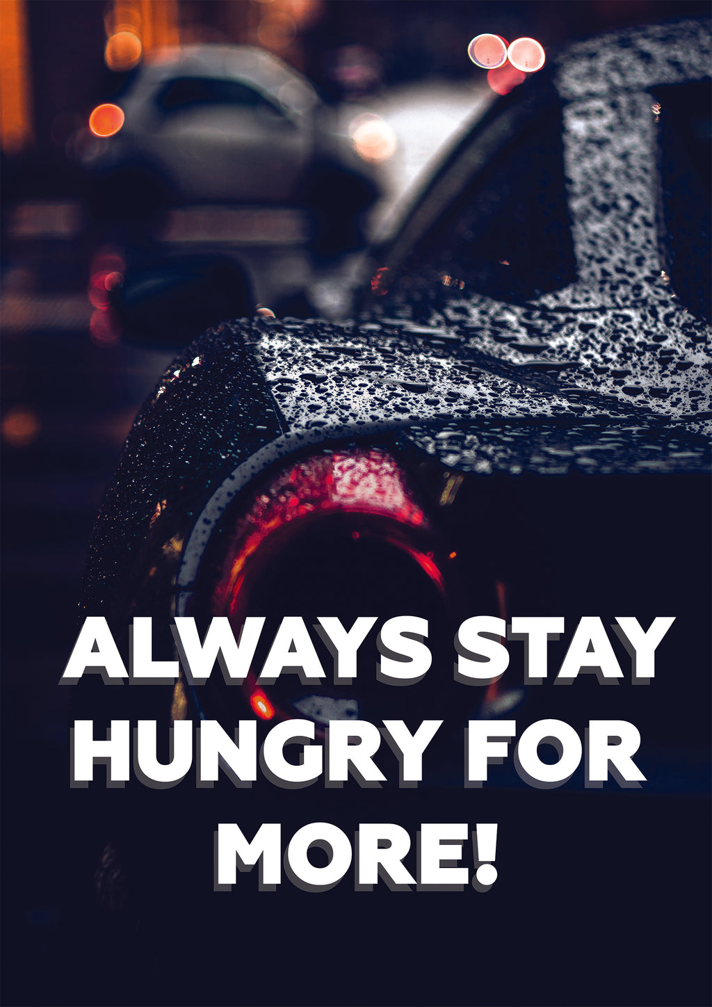 ALWAYS STAY HUNGRY FOR MORE