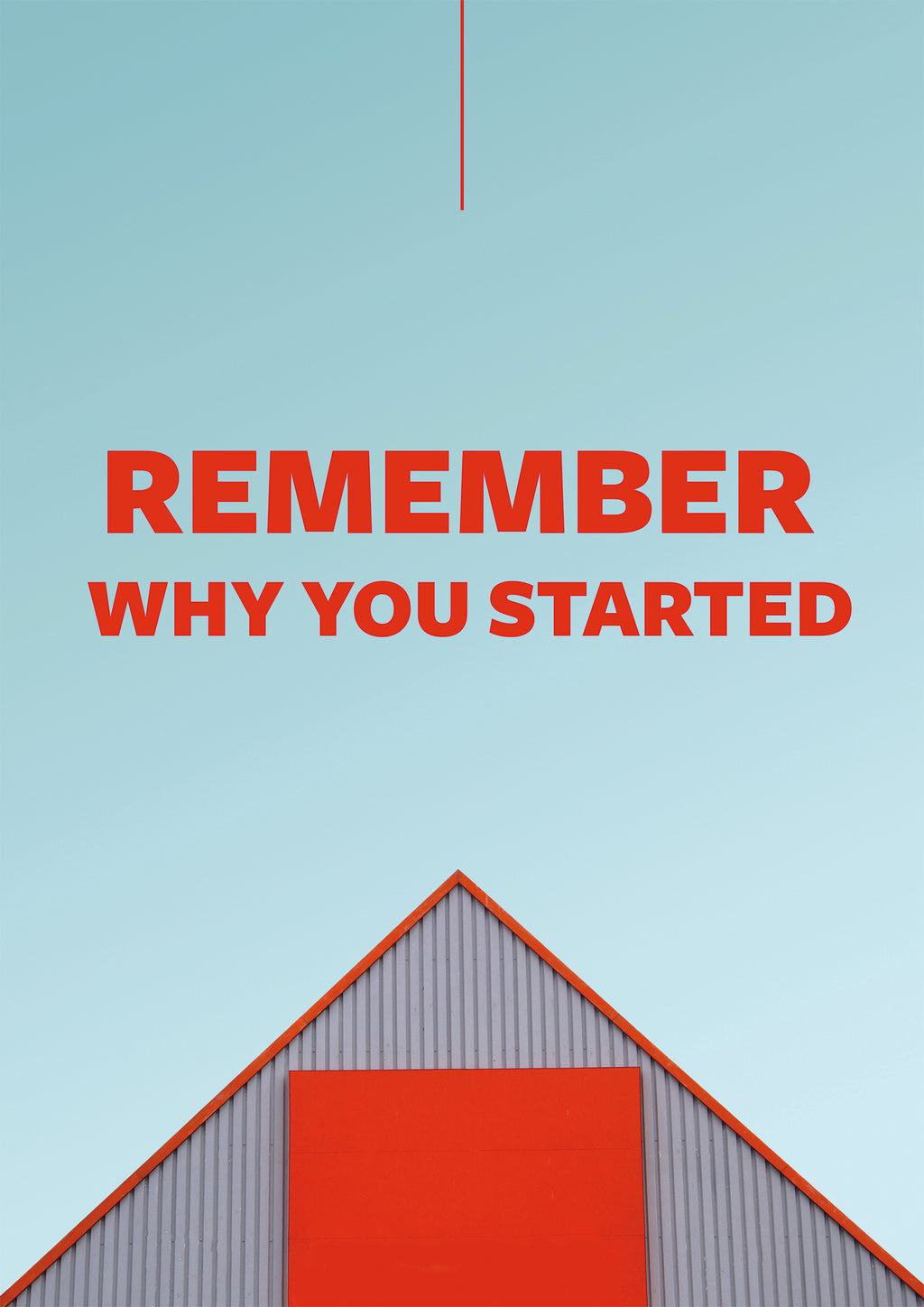 REMEMBER WHY YOU STARTED