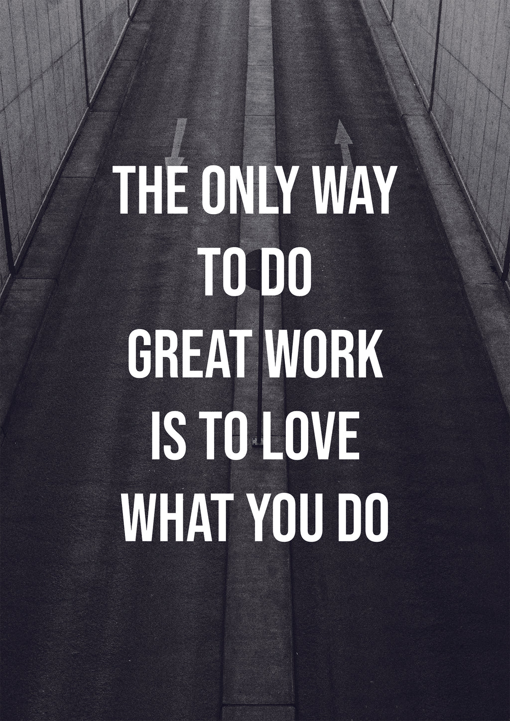 THE ONLY WAY TO DO GREAT WORK IS TO LOVE WHAT YOU DO