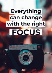 EVERYTHING CAN CHANGE WITH THE RIGHT FOCUS