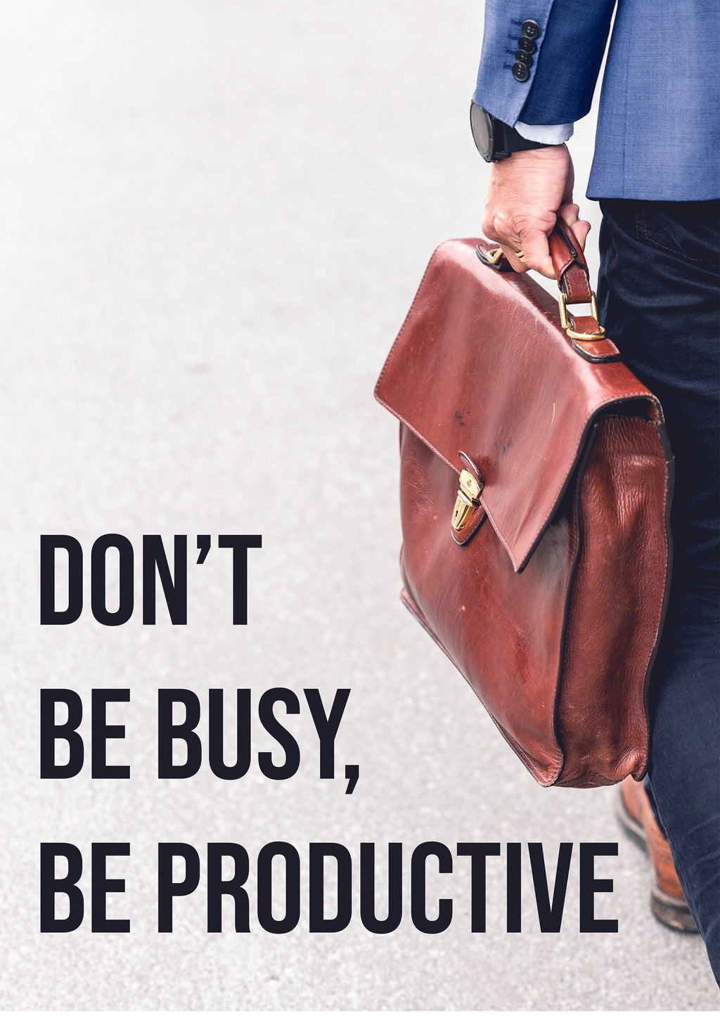 DON`T BE BUSY, BE PRODUCTIVE