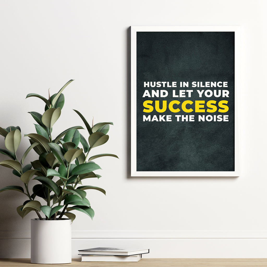 HUSTLE IN SILENCE AND LET YOUR SUCCESS MAKE THE NOISE