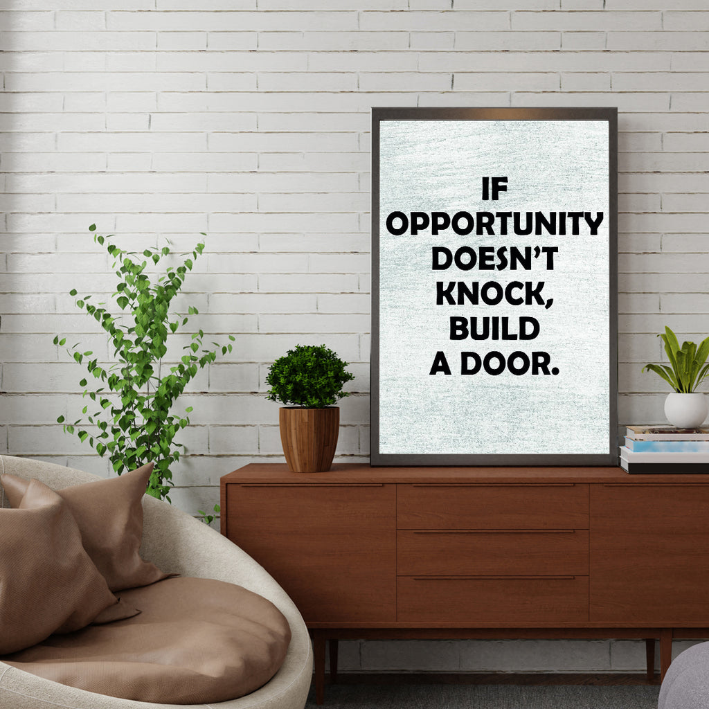 IF OPPORTUNITY DOESN´T KNOCK, BUILD A DOOR