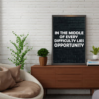 IN THE MIDDLE OF EVERY DIFFICULTY LIES OPPORTUNITY