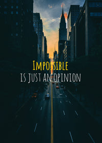 IMPOSSIBLE IS JUST AN OPINION