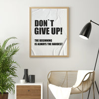 DON`T GIVE UP! THE BEGINNING IS ALWAYS THE HARDEST