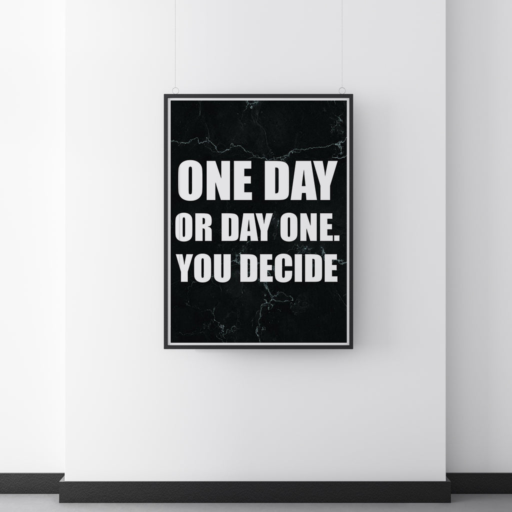 ONE DAY OR DAY ONE YOU DECIDE