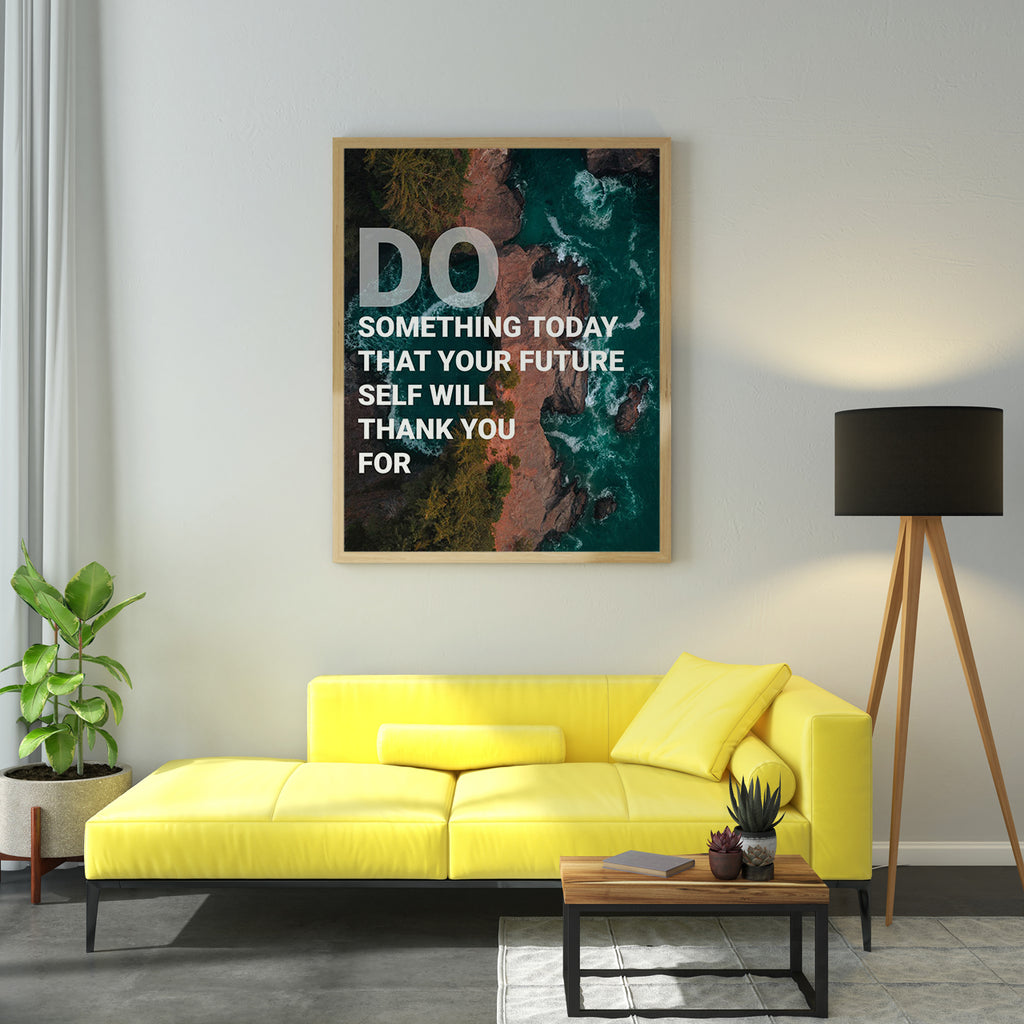 DO SOMETHING TODAY THAT YOUR FUTURE SELF WILL THANK YOU FOR