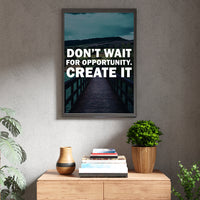 DON´T WAIT FOR OPPORTUNITY. GREATE IT