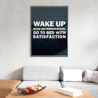 WAKE UP WITH DETERMINATION.GO TO BED WITH SATISFACTION