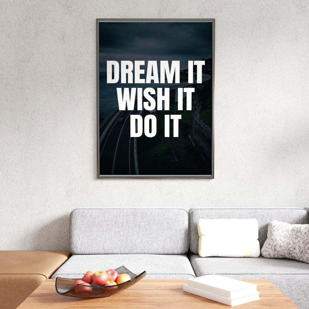 DREAM IT WISH IT DO IT