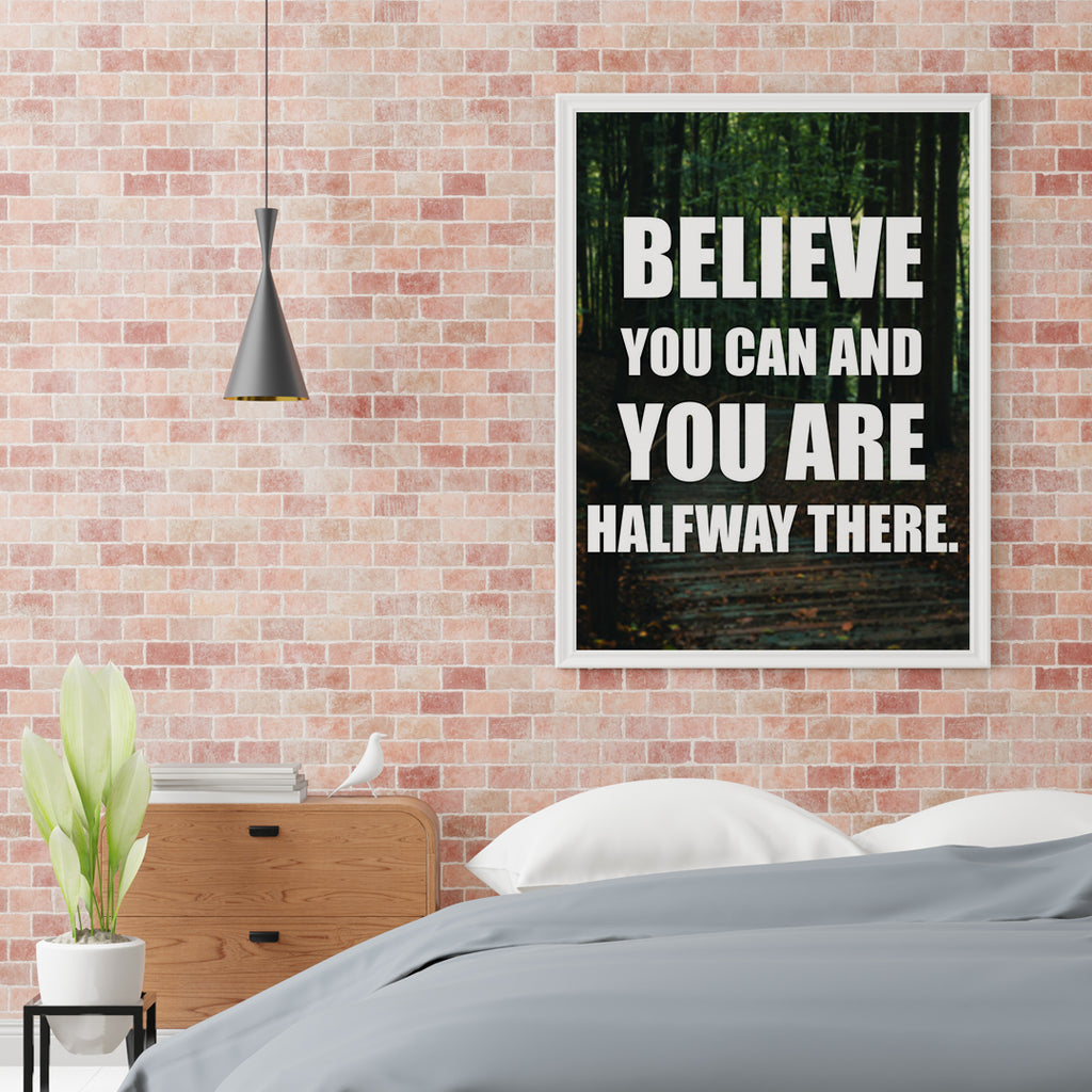 BELIEVE YOU CAN AND YOU ARE HALFWAY THERE