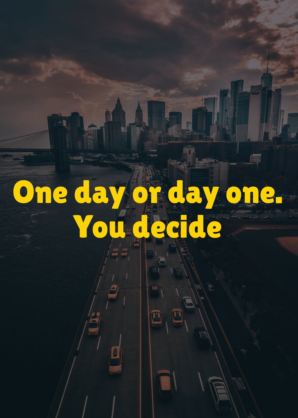 ONE DAY OR DAY ONE YOU DECIDE