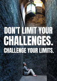 DON`T LIMIT YOUR CHALLENGES, CHALLENGE YOUR LIMITS