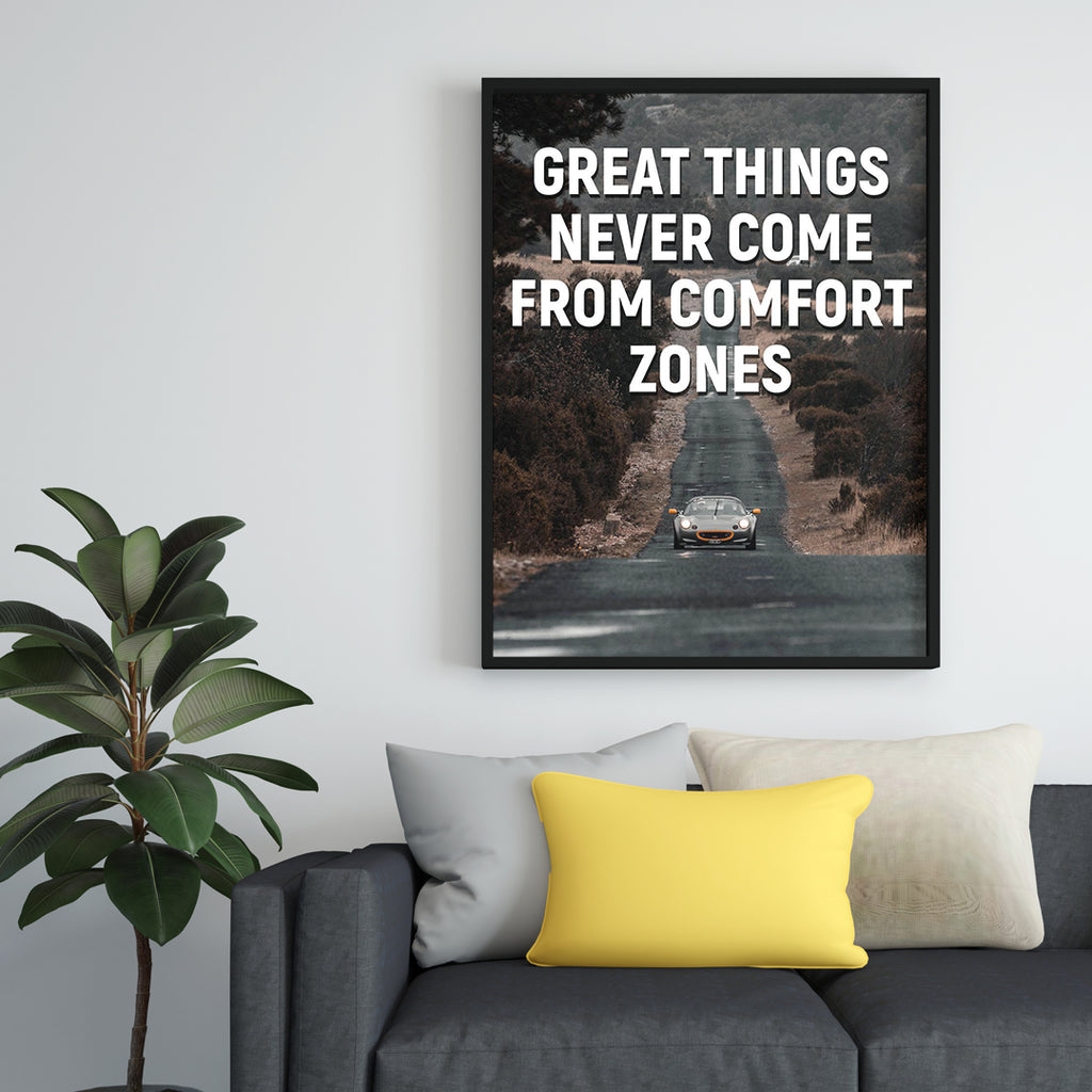 GREAT THINGS NEVER COME FROM COMFORT ZONES