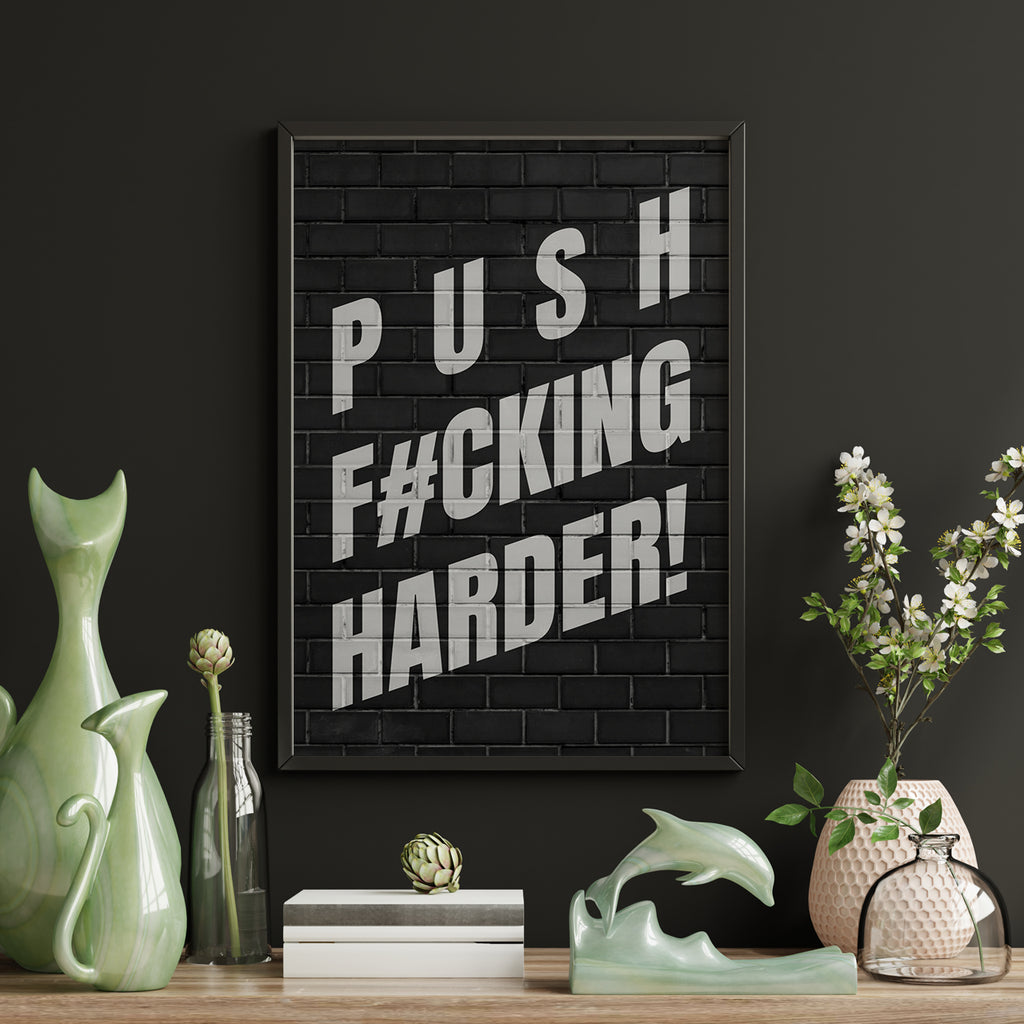 PUSH F#CKING HARDER!