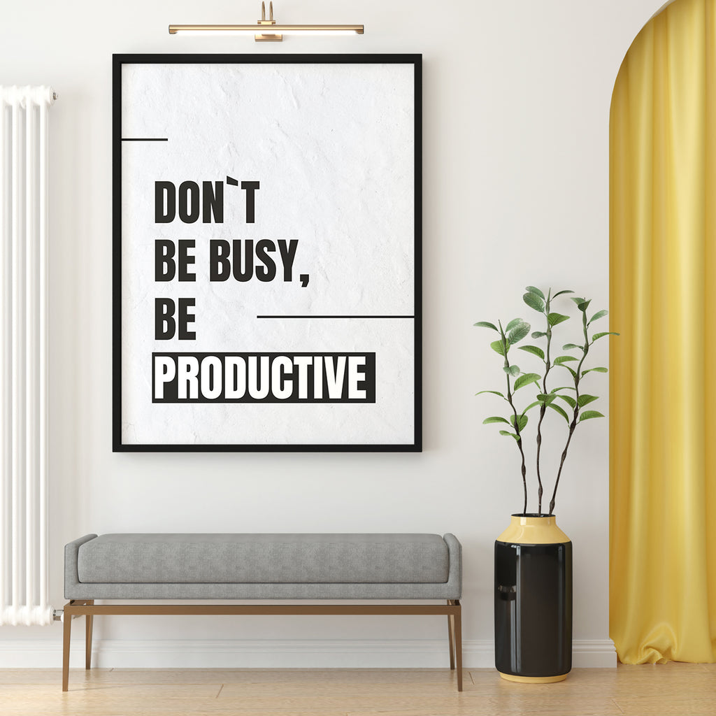 DON`T BE BUSY, BE PRODUCTIVE