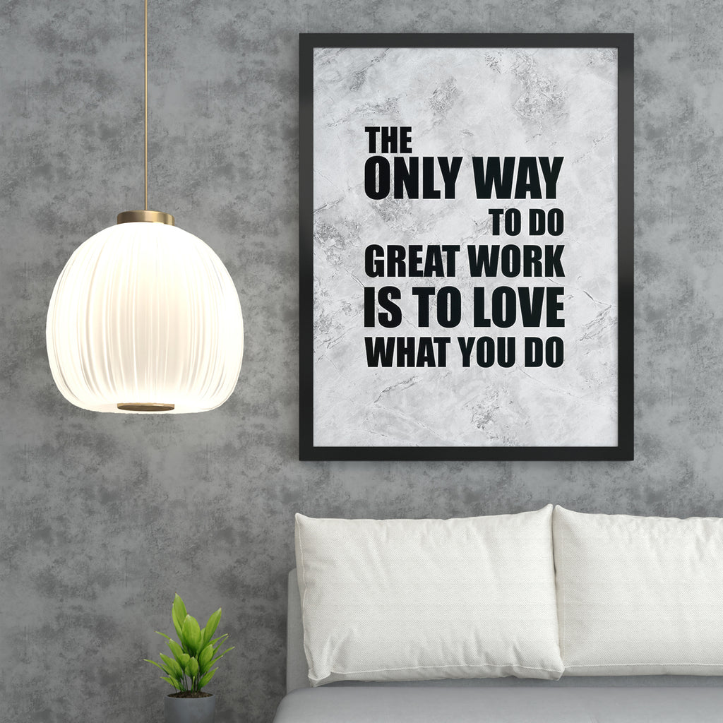 THE ONLY WAY TO DO GREAT WORK IS TO LOVE WHAT YOU DO