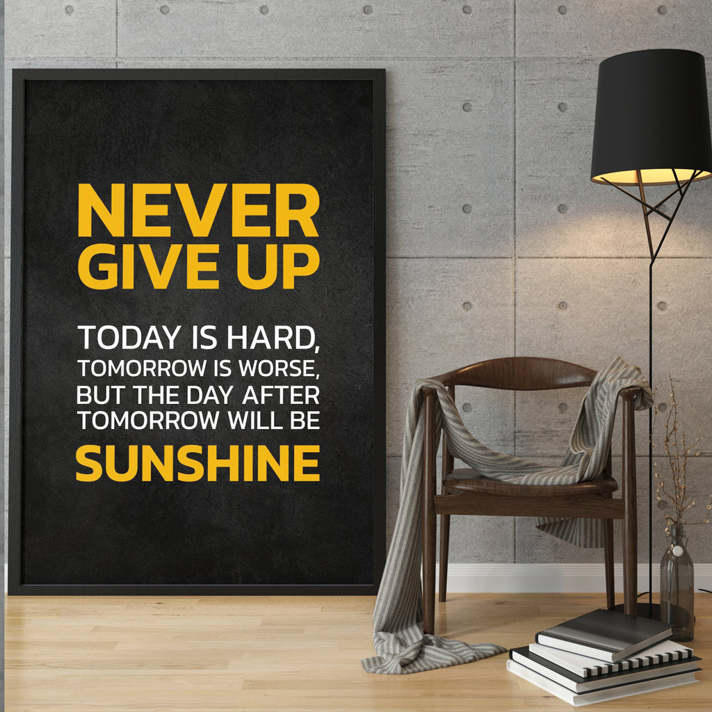 NEVER GIVE UP TODAY IS HARD, TOMORROW IS WORSE, BUT THE DAY AFTER TOMORROW WILL BE SUNSHINE