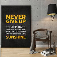 NEVER GIVE UP TODAY IS HARD, TOMORROW IS WORSE, BUT THE DAY AFTER TOMORROW WILL BE SUNSHINE