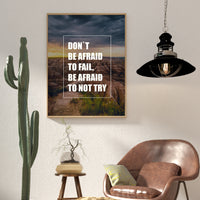 DON`T BE AFRAID TO FAIL, BE AFRAID TO NOT TRY