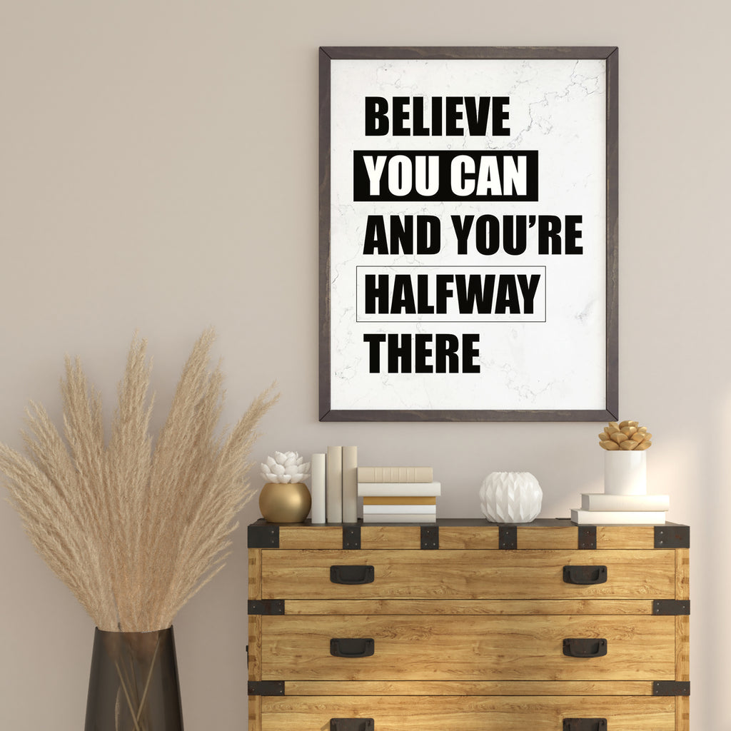 BELIEVE YOU CAN AND YOU`RE HALFEAY THERE