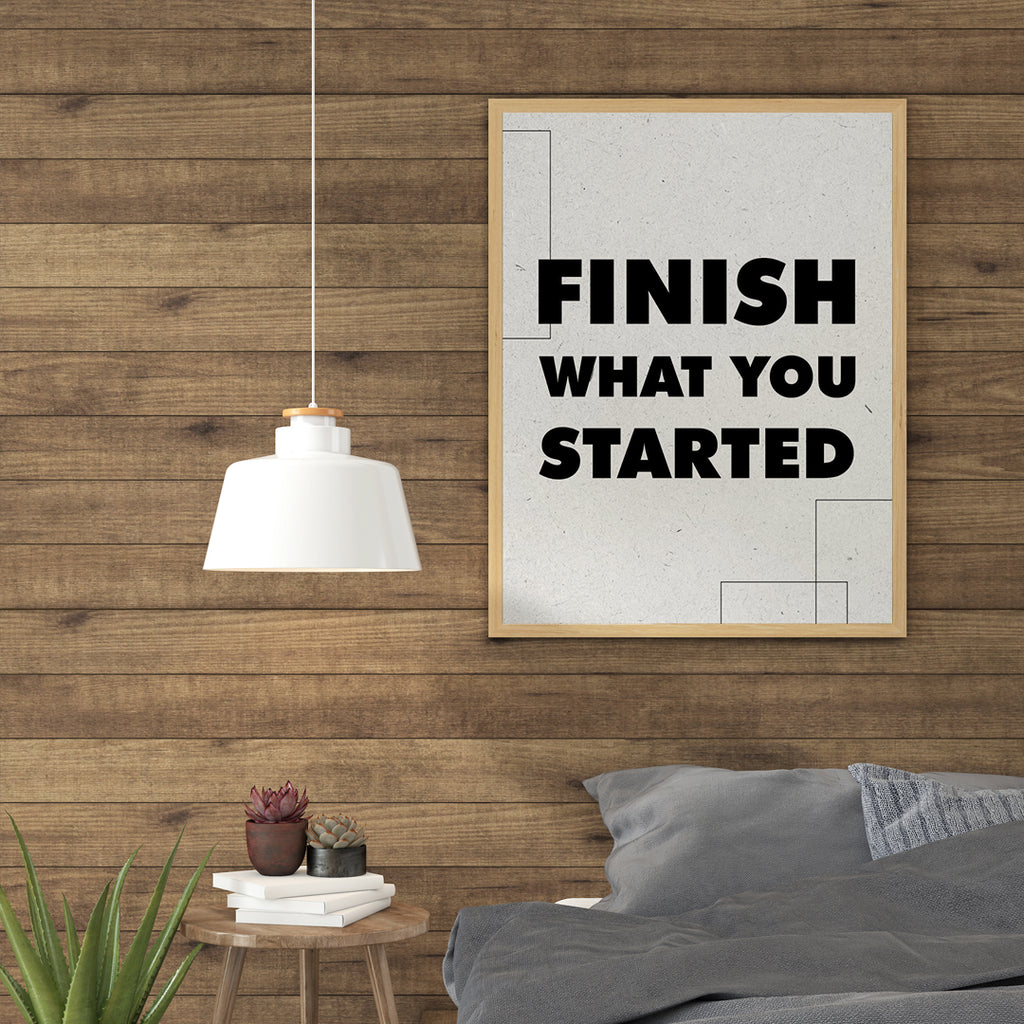 FINISH WHAT YOU STARTED